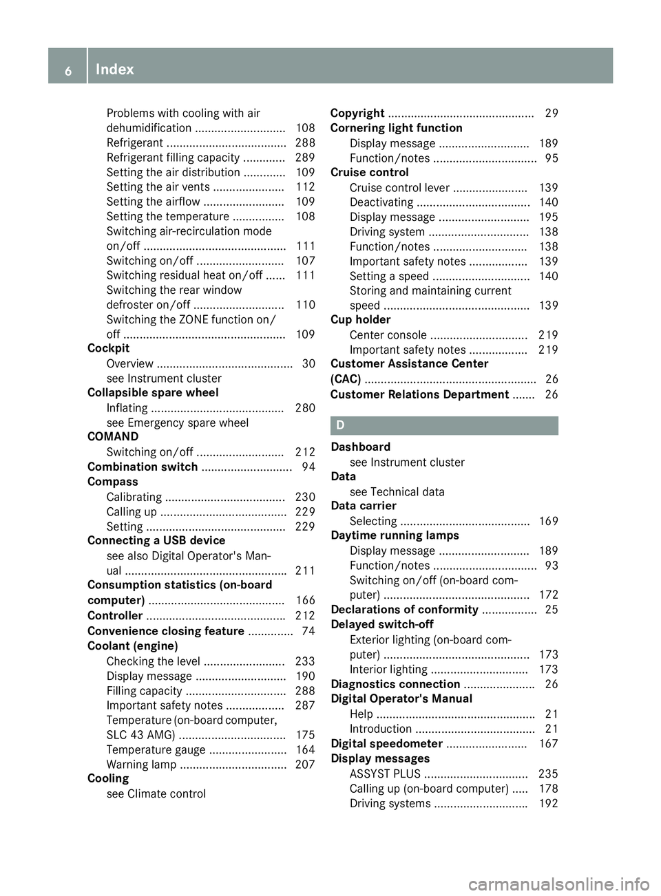 MERCEDES-BENZ SLC 2017 Owners Manual Problems with cooling with air
dehumidification ........................... .1 08
Refrigerant ..................................... 288
Refrigerant filling capacity ............. 289
Setting the ai rd MERCEDES-BENZ SLC 2017 Owners Manual Problems with cooling with air
dehumidification ........................... .1 08
Refrigerant ..................................... 288
Refrigerant filling capacity ............. 289
Setting the ai rd