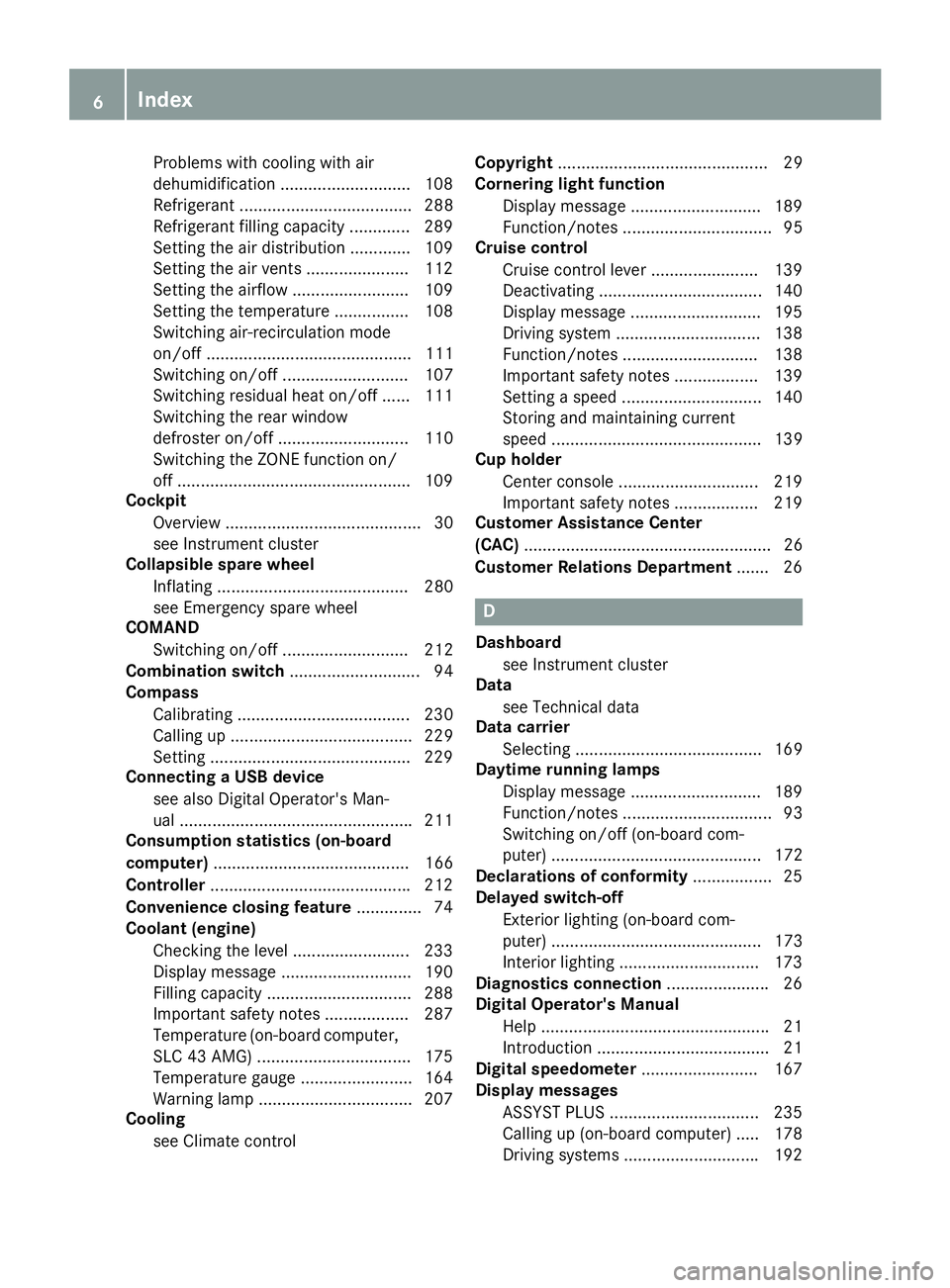 MERCEDES-BENZ SLC 2017  Owners Manual Problems with cooling with air
dehumidification ........................... .1 08
Refrigerant ..................................... 288
Refrigerant filling capacity ............. 289
Setting the ai rd