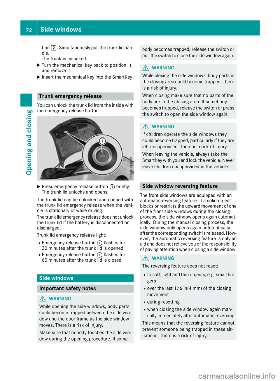 MERCEDES-BENZ SLC 2017  Owners Manual tion �H .S imultaneousl yp ul lt he trunk li dh an -
dle.
The trunk is unlocked. X
Turn the mechanica lk ey back to position �G
and remove it. X
Insert the mechanica lk ey into the SmartKey.
Trunk eme