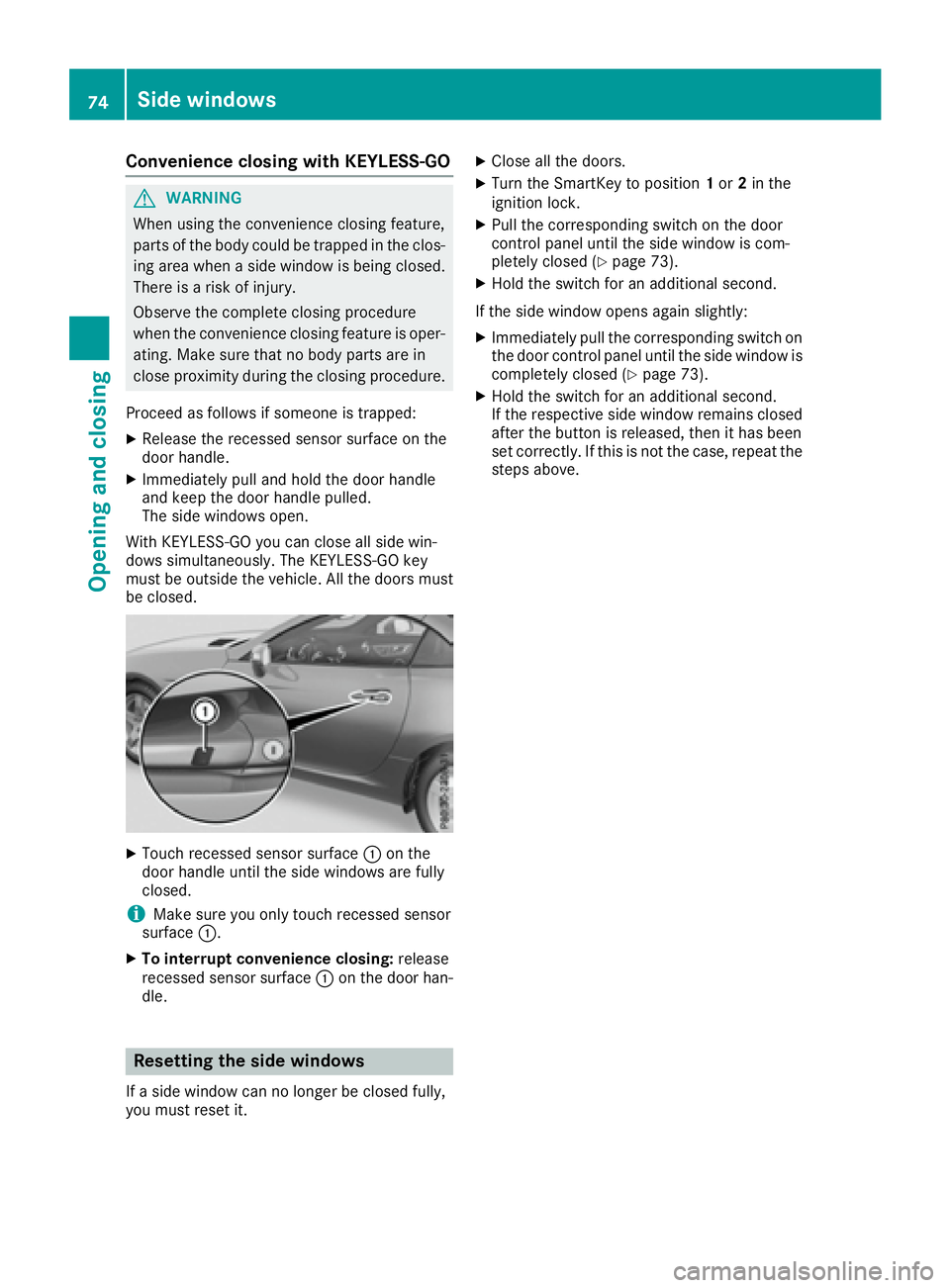 MERCEDES-BENZ SLC 2017 Manual PDF Convenience closing with KEYLESS-GO
G WARNING
When usin gt he convenience closin gf eature,
part soft he body coul dbet ra pped in th ec los-
ing area when as ide window is bein gc losed.
Ther eisar i