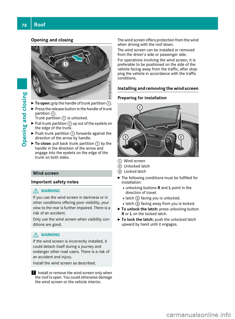 MERCEDES-BENZ SLC 2017 Manual PDF Opening and closing X
To open: grip the handle of trun kp artition �C .X
Press the release button in the handle of trunk
partition �C .
Trunk partition �C is unlocked.X
Pull trun kp artition �C up out