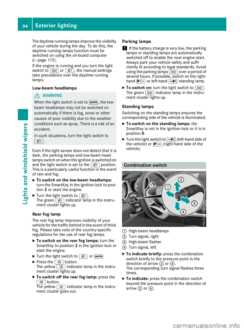 MERCEDES-BENZ SLC 2017  Owners Manual The daytime runnin gl amps improve the visibility
of your vehicle during the day. To do this, the
daytime runnin gl amps function must be
switched on using the on-board computer
( Y
page 172).
If the 