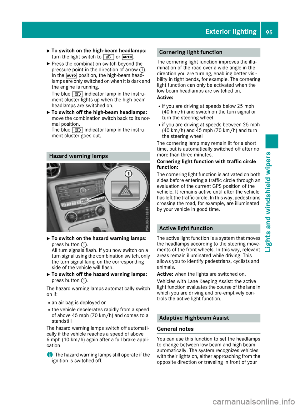 MERCEDES-BENZ SLC 2017  Owners Manual X
To switc hont he high-beam headlamps:
turn the light switch to �X or �X .X
Press the combinatio ns wi tch beyond the
pressure point in the direction of arrow �C .
In the �X position, the high-bea mh