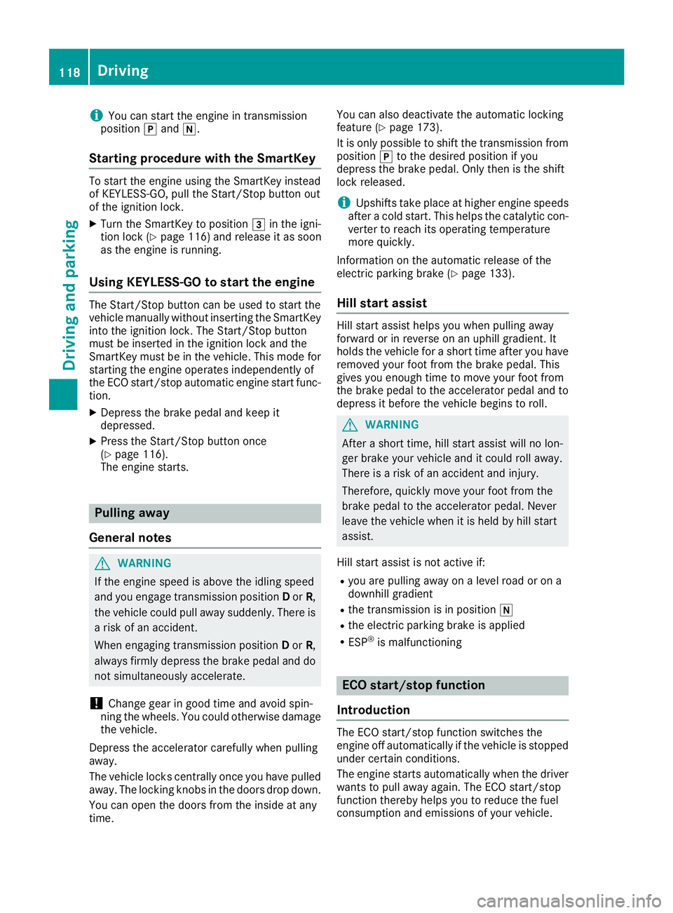 MERCEDES-BENZ SLC 2018  Owners Manual i You can star tt he engin eint ra nsmission
position �] and �\\ .
Starting procedur ew ith th eS martKeyTo star tt he engin eu sing the SmartKey instead
of KEYLESS-GO, pull the Start/Stop button out
