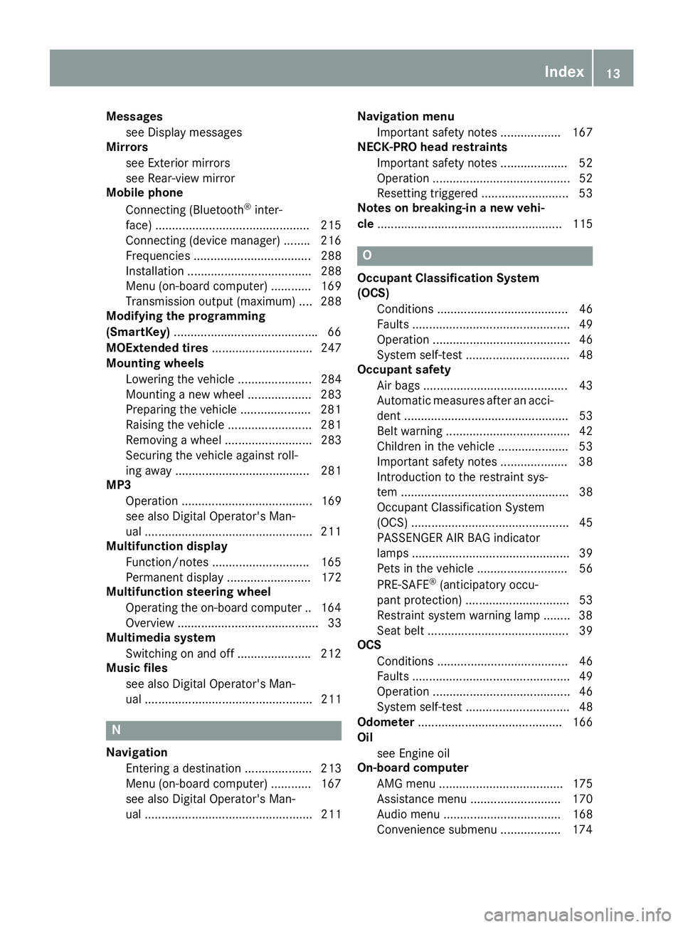 MERCEDES-BENZ SLC 2018 User Guide Messages
see Display messages
Mirrors
see Exterior mirrors
see Rear-view mirror
Mobile phone
Connecting (Bluetooth ®
inter-
face) ............................................. .2 15
Connecting (devic