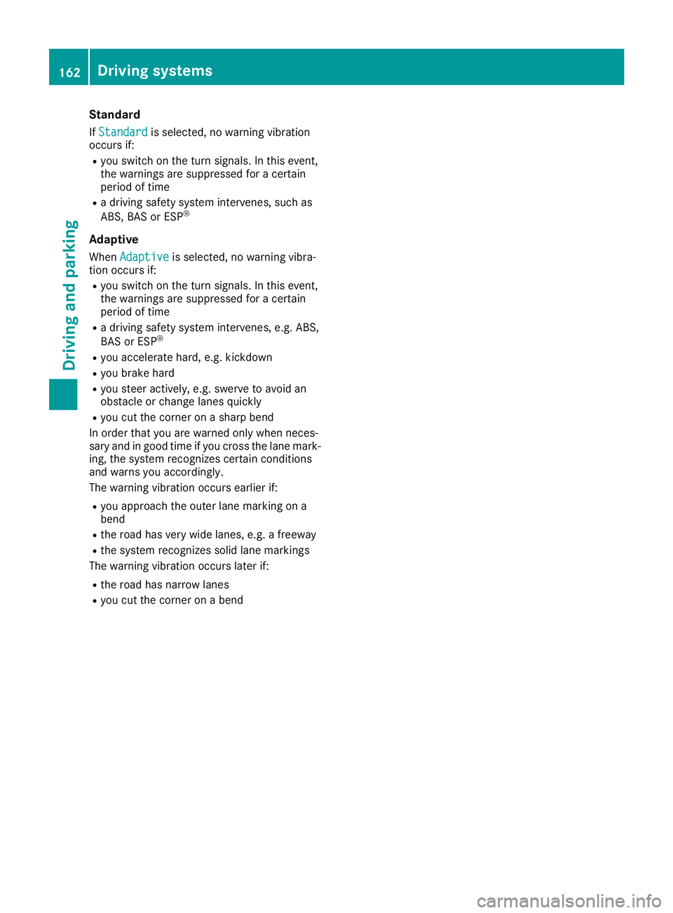 MERCEDES-BENZ SLC 2018  Owners Manual Standard If Standard is selected, no warning vibration
occurs if: R
you switch on the turn signals. In this event,
the warnings are suppressed for ac ertain
period of time R
ad riving safety system in