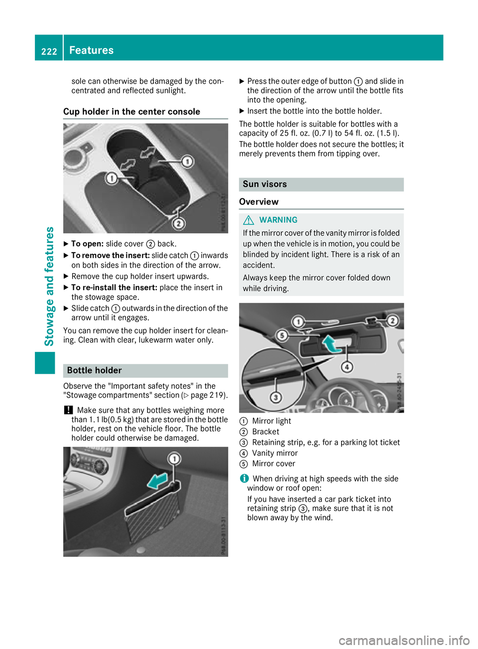 MERCEDES-BENZ SLC 2018  Owners Manual sole can otherwise be damaged by the con-
centrated and reflected sunlight.
Cup holder in the center console X
To open: slide cover �D back.X
To remove the insert: slide catch �C inwards
on both sides