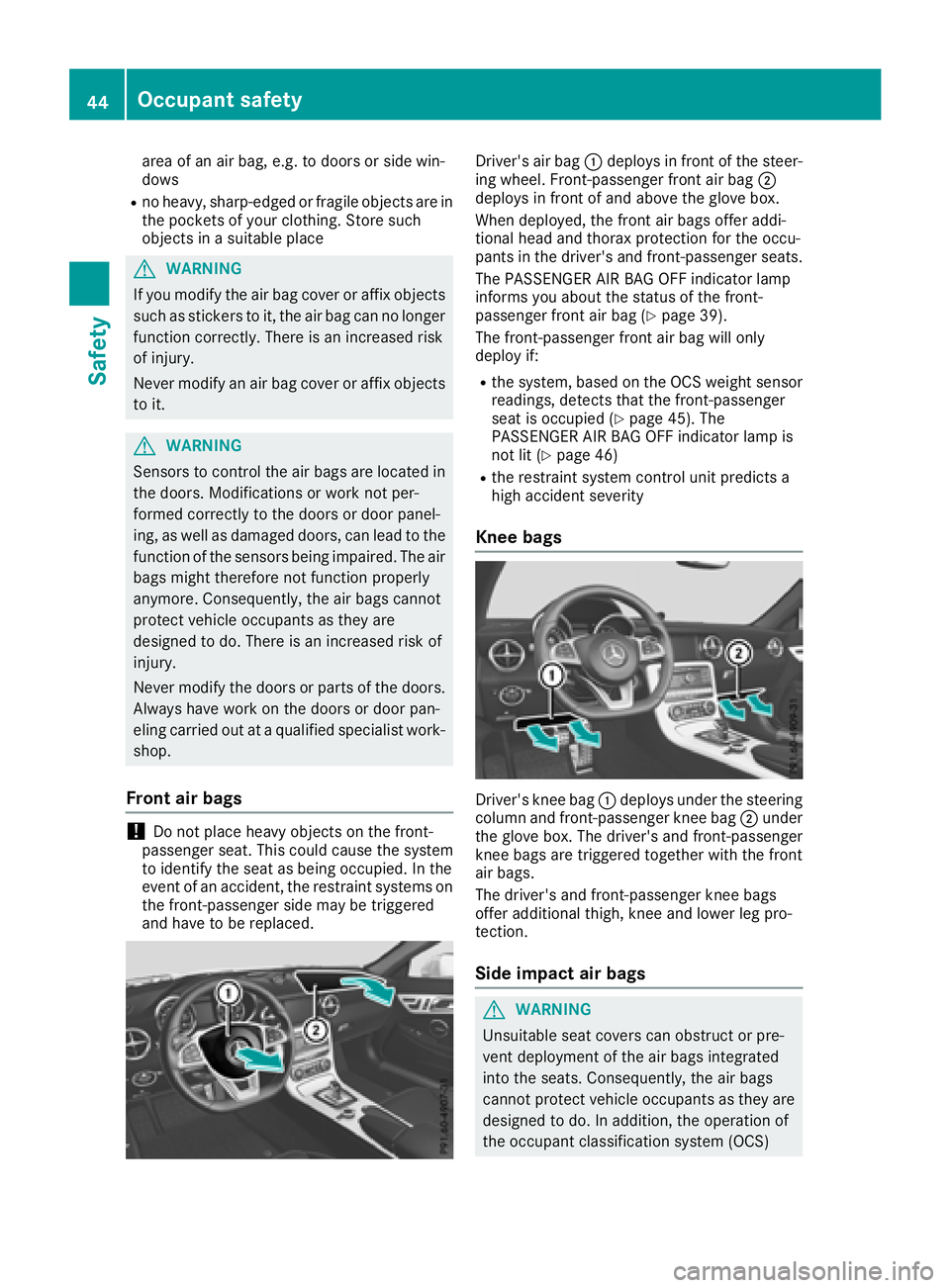 MERCEDES-BENZ SLC 2018 Service Manual area of an air bag, e.g .tod oor sors ide win-
dows R
no heavy, sharp-edged or fragile object sa re in
th ep ockets of your clothing .S to re such
object sinas uitable place
G WARNING
If you modify th