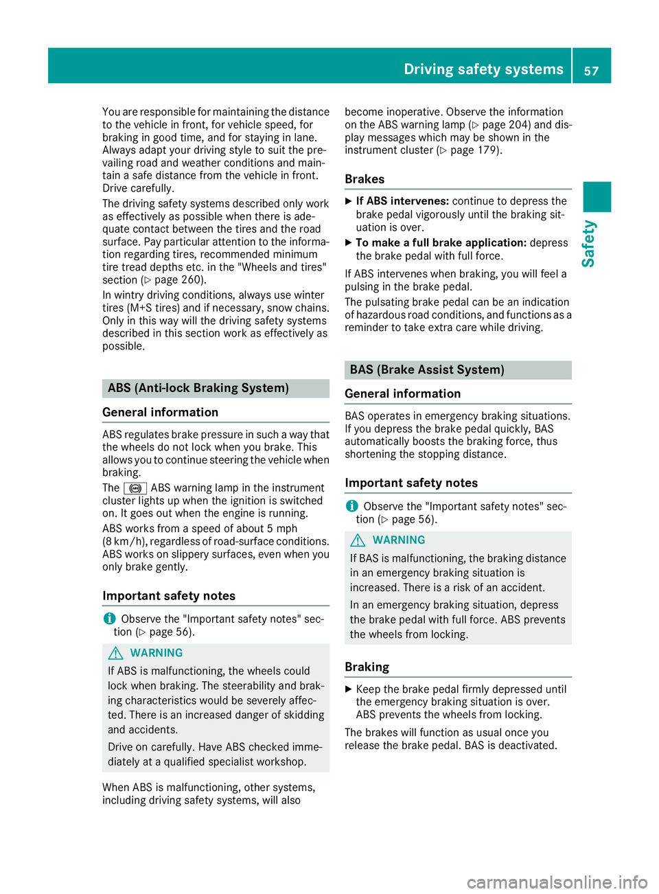 MERCEDES-BENZ SLC 2018 Workshop Manual You are responsible for maintainin gt he distance
to the vehicle in front, for vehicle speed, for
braking in good time, and for stayin ginl ane.
Always adapt your drivin gs tyle to suit the pre-
vaili