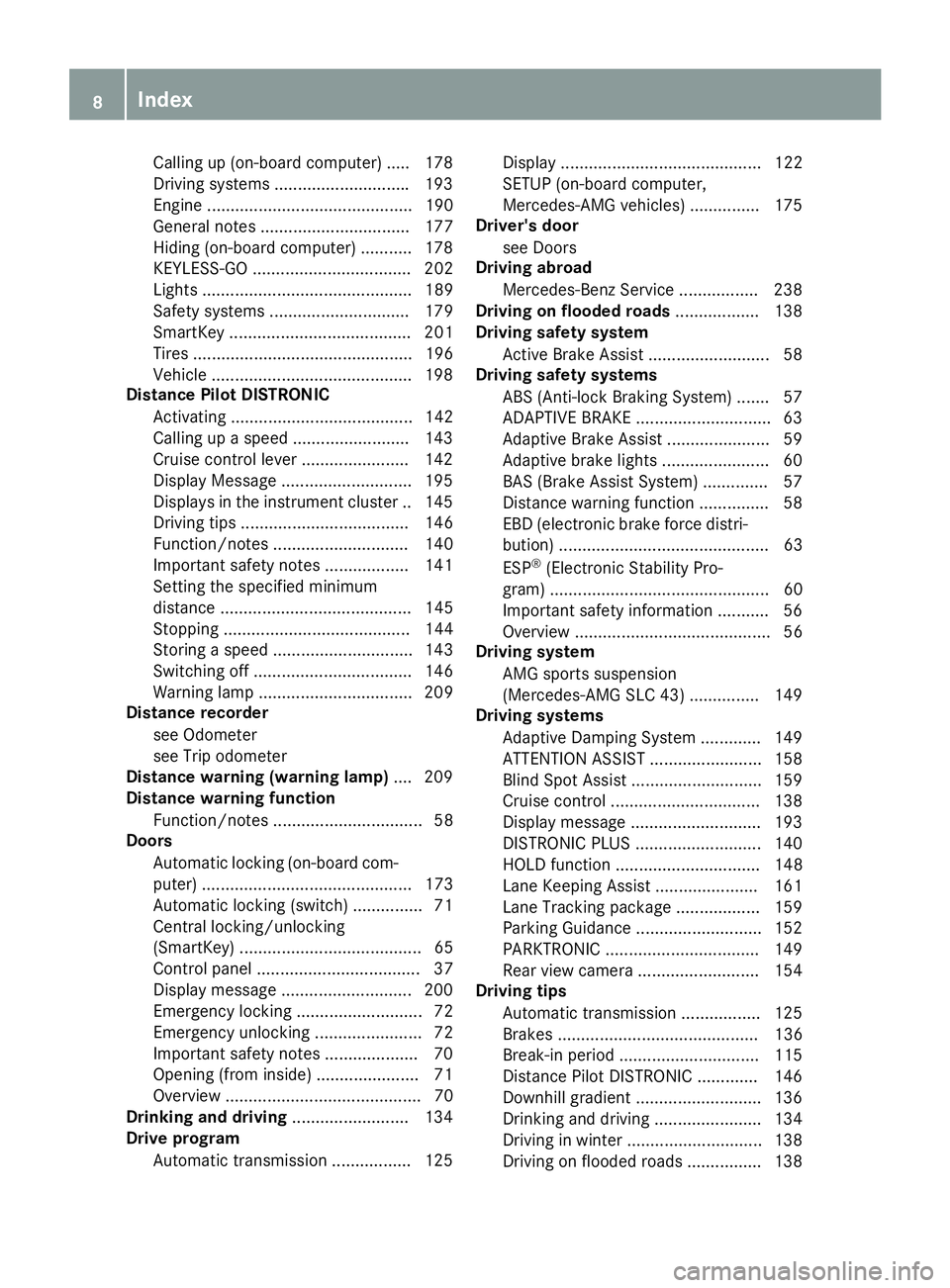 MERCEDES-BENZ SLC 2018  Owners Manual Callin gup( on-board computer) .... .1 78
Driving systems ............................ .1 93
Engine ............................................ 190
General notes ................................ 177
