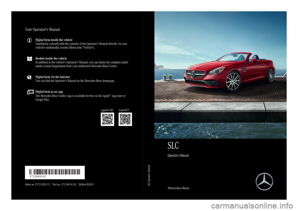 MERCEDES-BENZ SLC 2019  Owners Manual SLC
Operator's Manual
Mercedes-Benz
Your Operator's Manual
Digital form inside the vehicle
Familiarize yourself with the contents of the Operator's Manual directly via your
vehicle's m