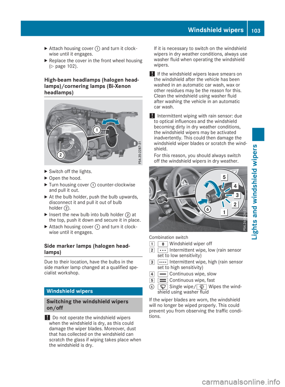 MERCEDES-BENZ SLC 2019  Owners Manual XAttach housing cover�Cand turn it clock-wise until it engages.
XReplace the cover in the front wheel housing(Ypage 102).
High-beam headlamps (halogen head-
lamps)/cornering lamps (Bi-Xenon
headlamps)