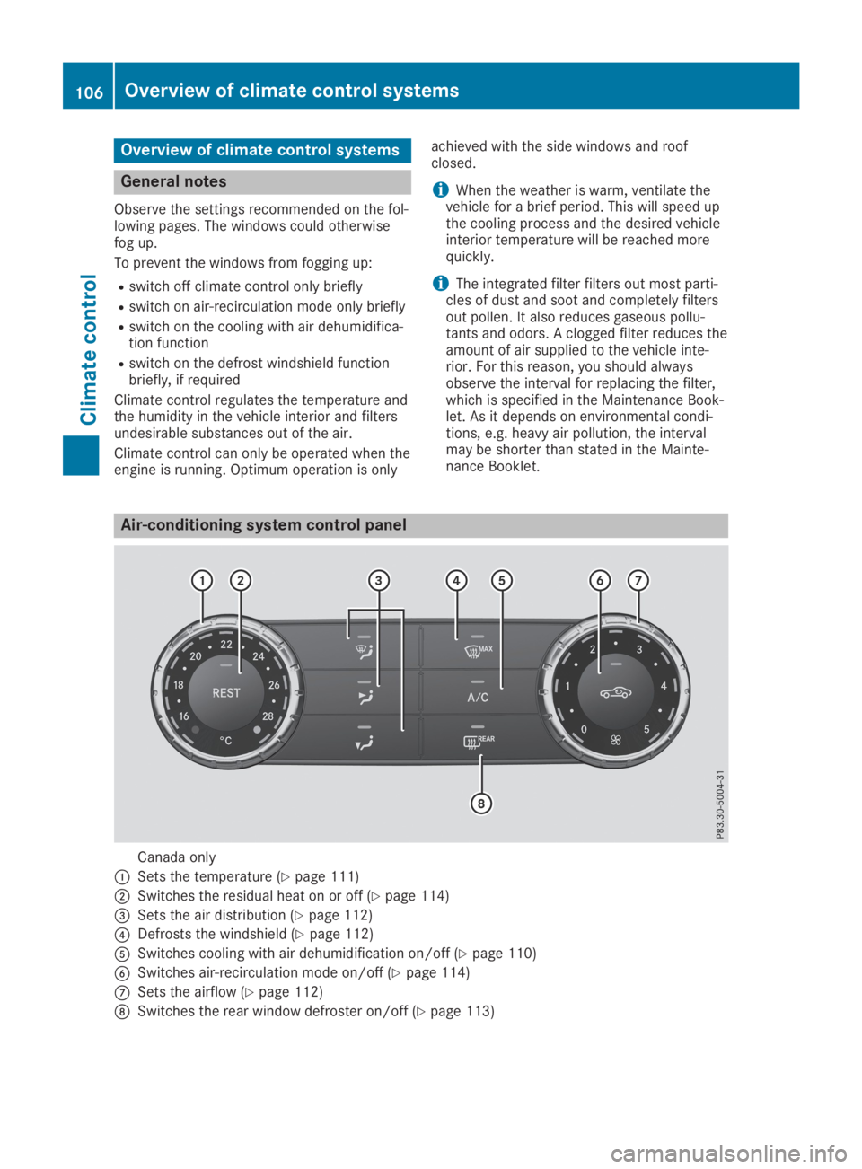 MERCEDES-BENZ SLC 2019  Owners Manual Overview of climate control systems
General notes
Observe the settings recommended on the fol-lowing pages. The windows could otherwisefog up.
To prevent the windows from fogging up:
Rswitch off clima