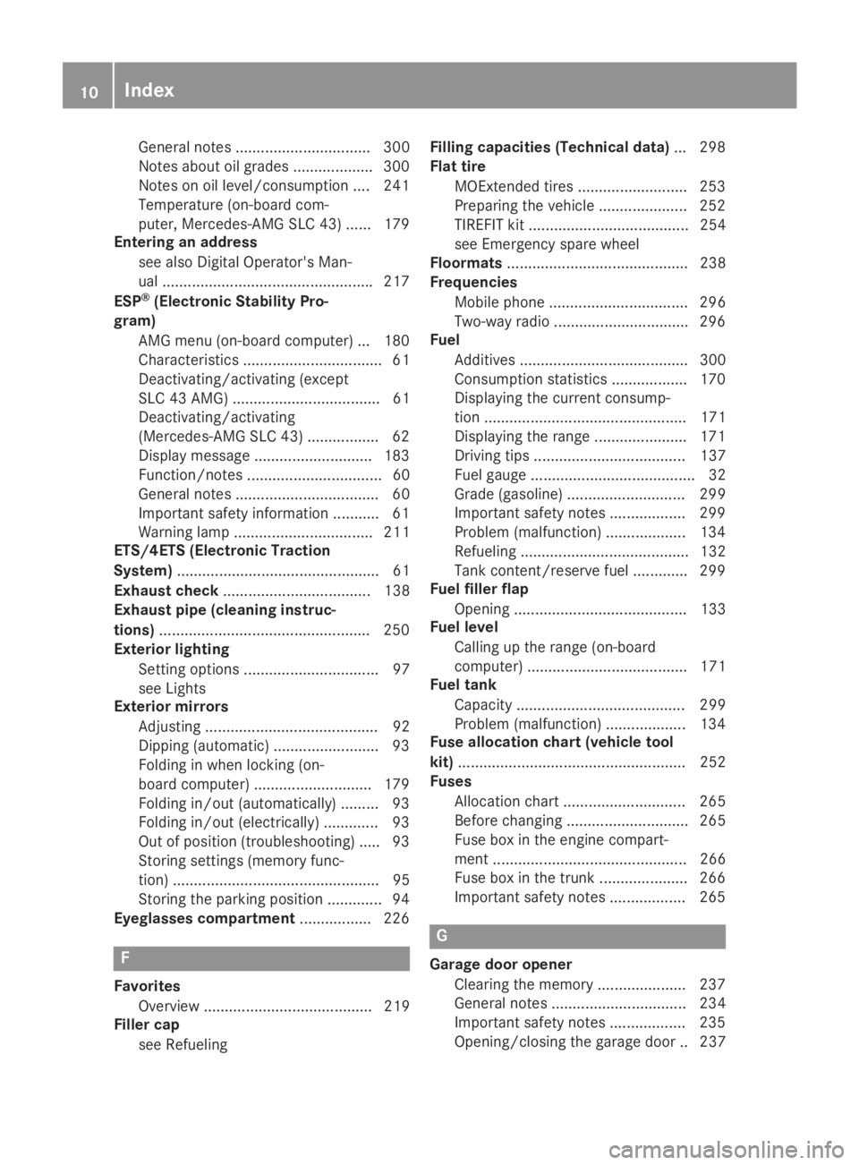MERCEDES-BENZ SLC 2019 User Guide General notes ................................ 300
Notes about oil grades ...................300
Notes on oil level/consumption .... 241
Temperature (on-board com-
puter, Mercedes-AMG SLC 43) ...... 1 MERCEDES-BENZ SLC 2019 User Guide General notes ................................ 300
Notes about oil grades ...................300
Notes on oil level/consumption .... 241
Temperature (on-board com-
puter, Mercedes-AMG SLC 43) ...... 1