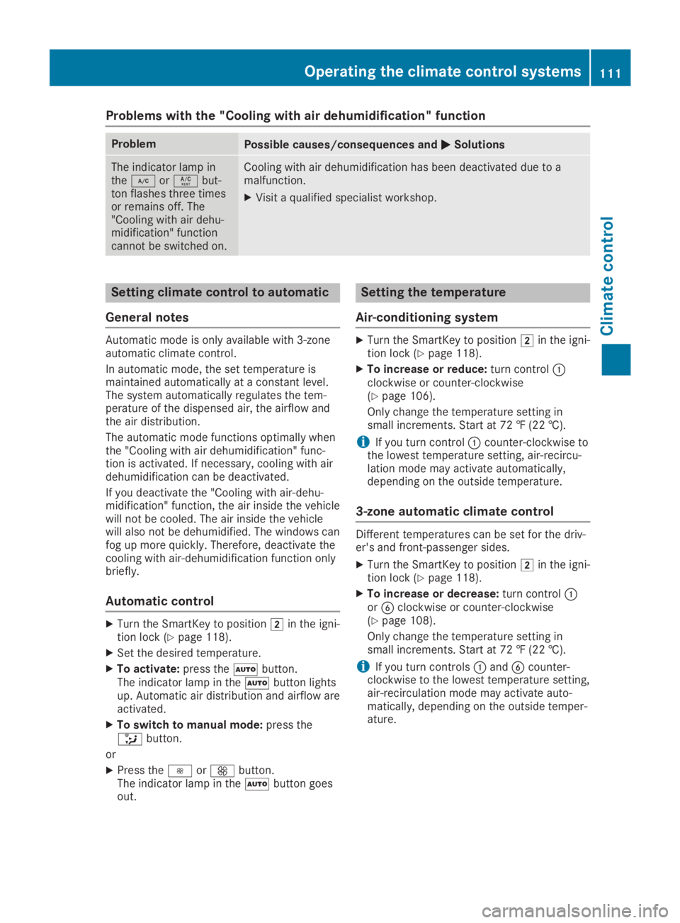 MERCEDES-BENZ SLC 2019  Owners Manual Problems with the "Cooling with air dehumidification" function
ProblemPossible causes/consequences and�P�PSolutions
The indicator lamp inthe�Zor�Vbut-ton flashes three timesor remains off. The