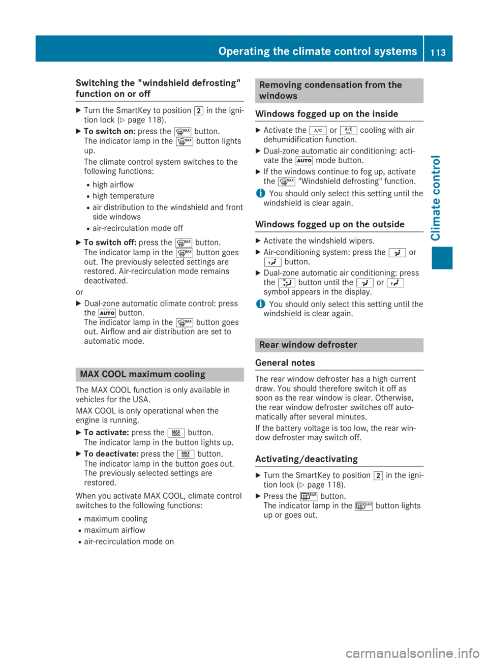 MERCEDES-BENZ SLC 2019  Owners Manual Switching the "windshield defrosting"
function on or off
XTurn the SmartKey to position�Hin the igni-tion lock (Ypage 118).
XTo switch on:press the�dbutton.The indicator lamp in the�dbutton li