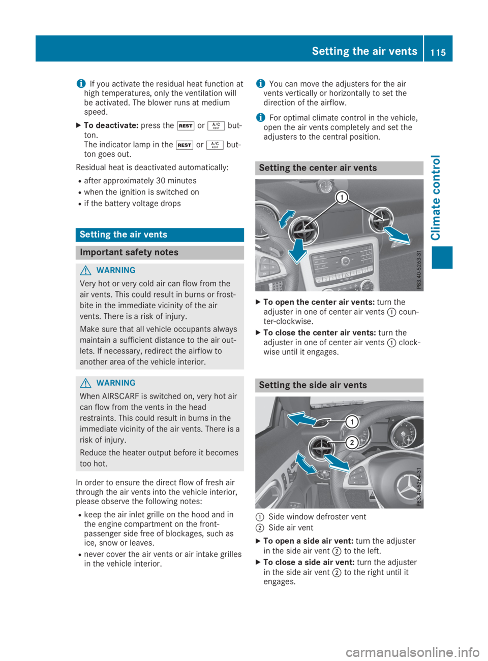 MERCEDES-BENZ SLC 2019  Owners Manual iIf you activate the residual heat function athigh temperatures, only the ventilation willbe activated. The blower runs at mediumspeed.
XTo deactivate:press the�Kor�Vbut-ton.The indicator lamp in the�