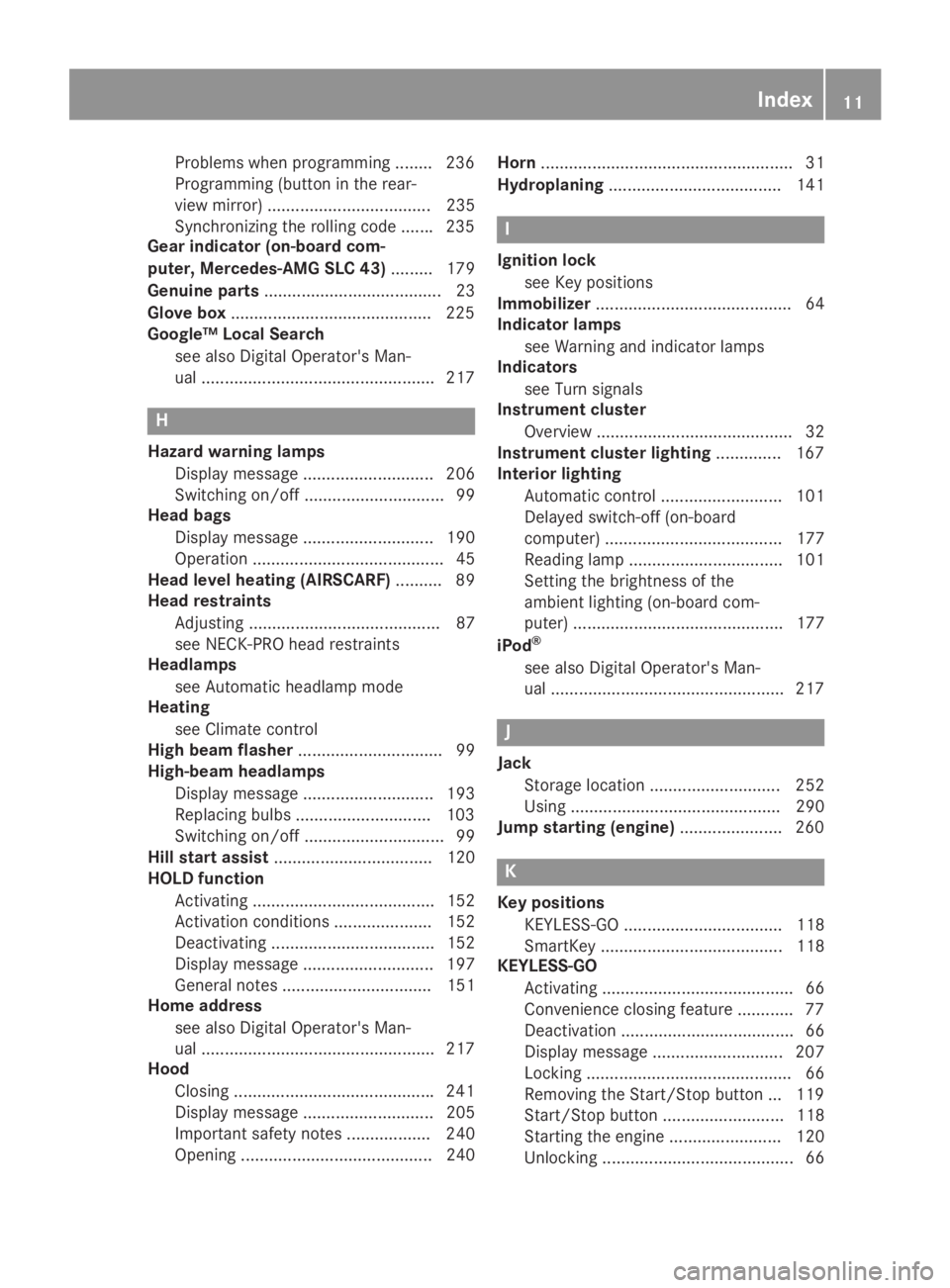 MERCEDES-BENZ SLC 2019  Owners Manual Problems when programming ........ 236
Programming (button in the rear-
view mirror) ................................... 235
Synchronizing the rolling code .......235
Gear indicator (on-board com-
put