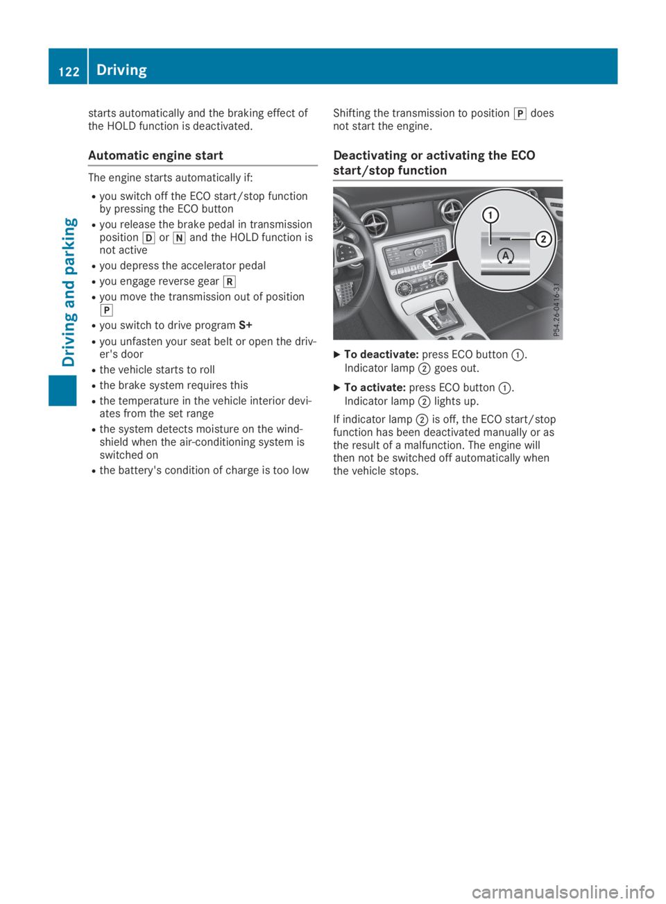 MERCEDES-BENZ SLC 2019  Owners Manual starts automatically and the braking effect ofthe HOLD function is deactivated.
Automatic engine start
The engine starts automatically if:
Ryou switch off the ECO start/stop functionby pressing the EC