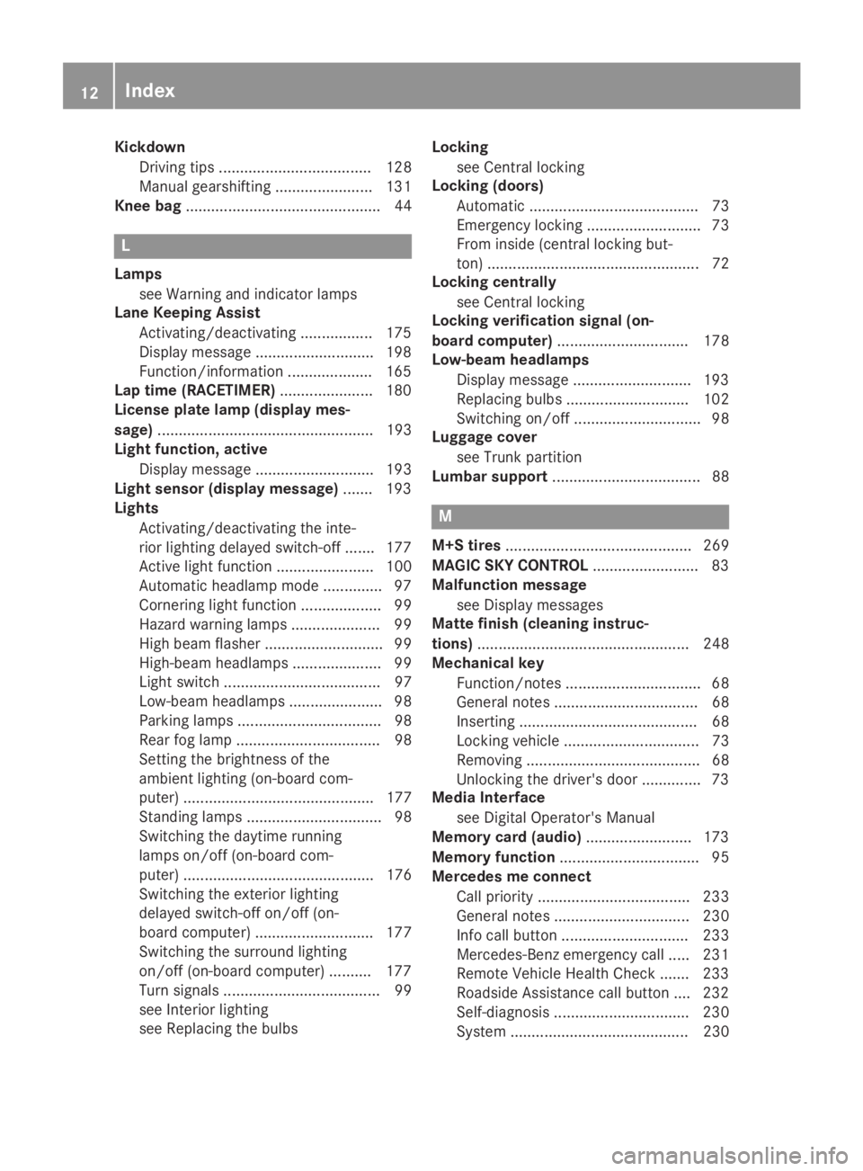 MERCEDES-BENZ SLC 2019  Owners Manual Kickdown
Driving tips .................................... 128
Manual gearshifting .......................131
Knee bag.............................................. 44
L
Lamps
see Warning and indicato