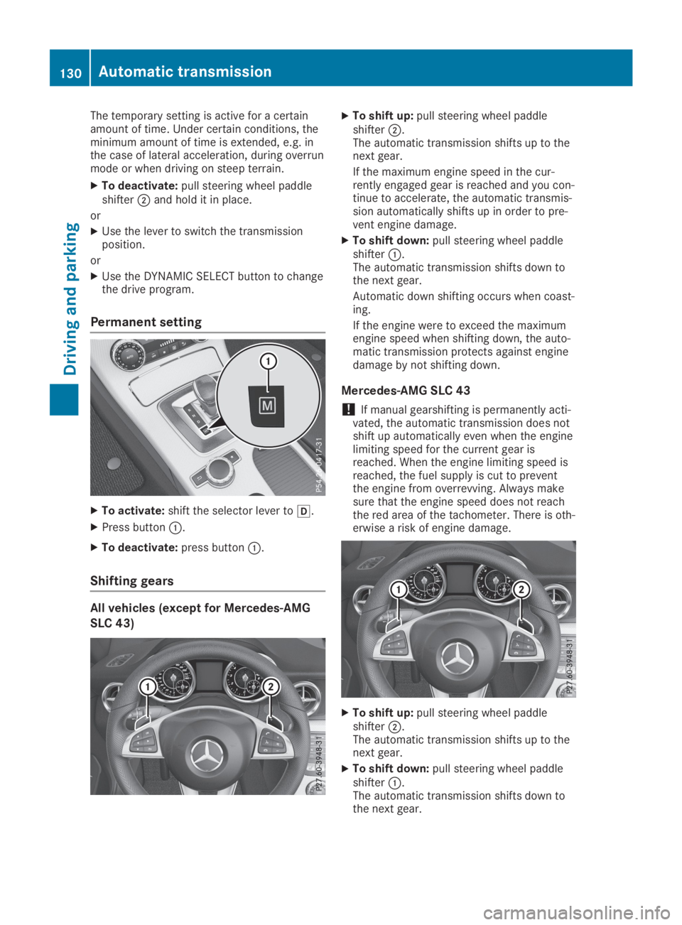 MERCEDES-BENZ SLC 2019 Owners Manual The temporary setting is active for a certainamount of time. Under certain conditions, theminimum amount of time is extended, e.g. inthe case of lateral acceleration, during overrunmode or when drivin MERCEDES-BENZ SLC 2019 Owners Manual The temporary setting is active for a certainamount of time. Under certain conditions, theminimum amount of time is extended, e.g. inthe case of lateral acceleration, during overrunmode or when drivin