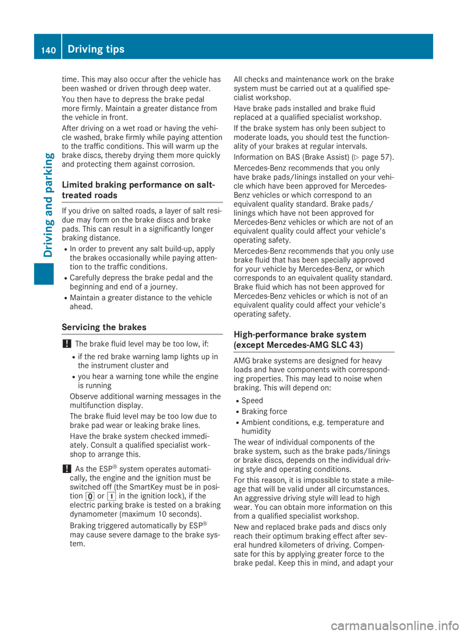 MERCEDES-BENZ SLC 2019 Owners Manual time. This may also occur after the vehicle hasbeen washed or driven through deep water.
You then have to depress the brake pedalmore firmly. Maintain a greater distance fromthe vehicle in front.
Afte MERCEDES-BENZ SLC 2019 Owners Manual time. This may also occur after the vehicle hasbeen washed or driven through deep water.
You then have to depress the brake pedalmore firmly. Maintain a greater distance fromthe vehicle in front.
Afte