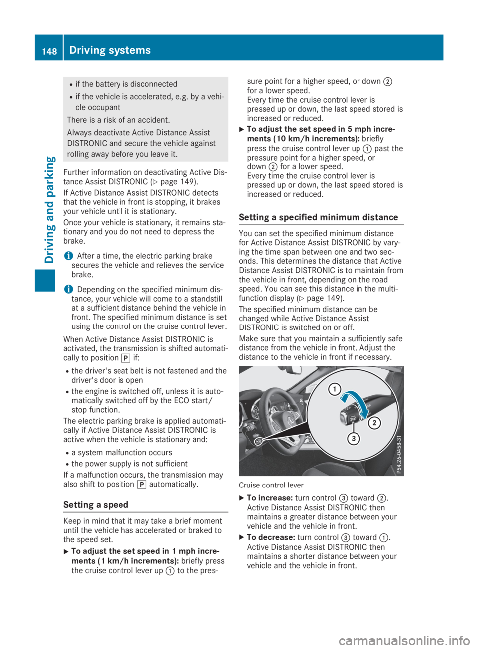 MERCEDES-BENZ SLC 2019  Owners Manual Rif the battery is disconnected
Rif the vehicle is accelerated, e.g. by a vehi-
cle occupant
There is a risk of an accident.
Always deactivate Active Distance Assist
DISTRONIC and secure the vehicle a