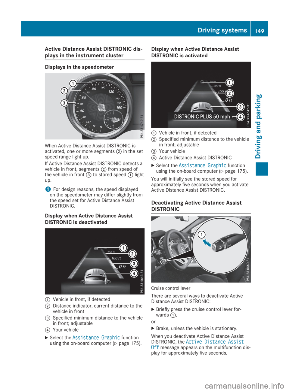 MERCEDES-BENZ SLC 2019  Owners Manual Active Distance Assist DISTRONIC dis-
plays in the instrument cluster
Displays in the speedometer
When Active Distance Assist DISTRONIC isactivated, one or more segments�Din the setspeed range light u