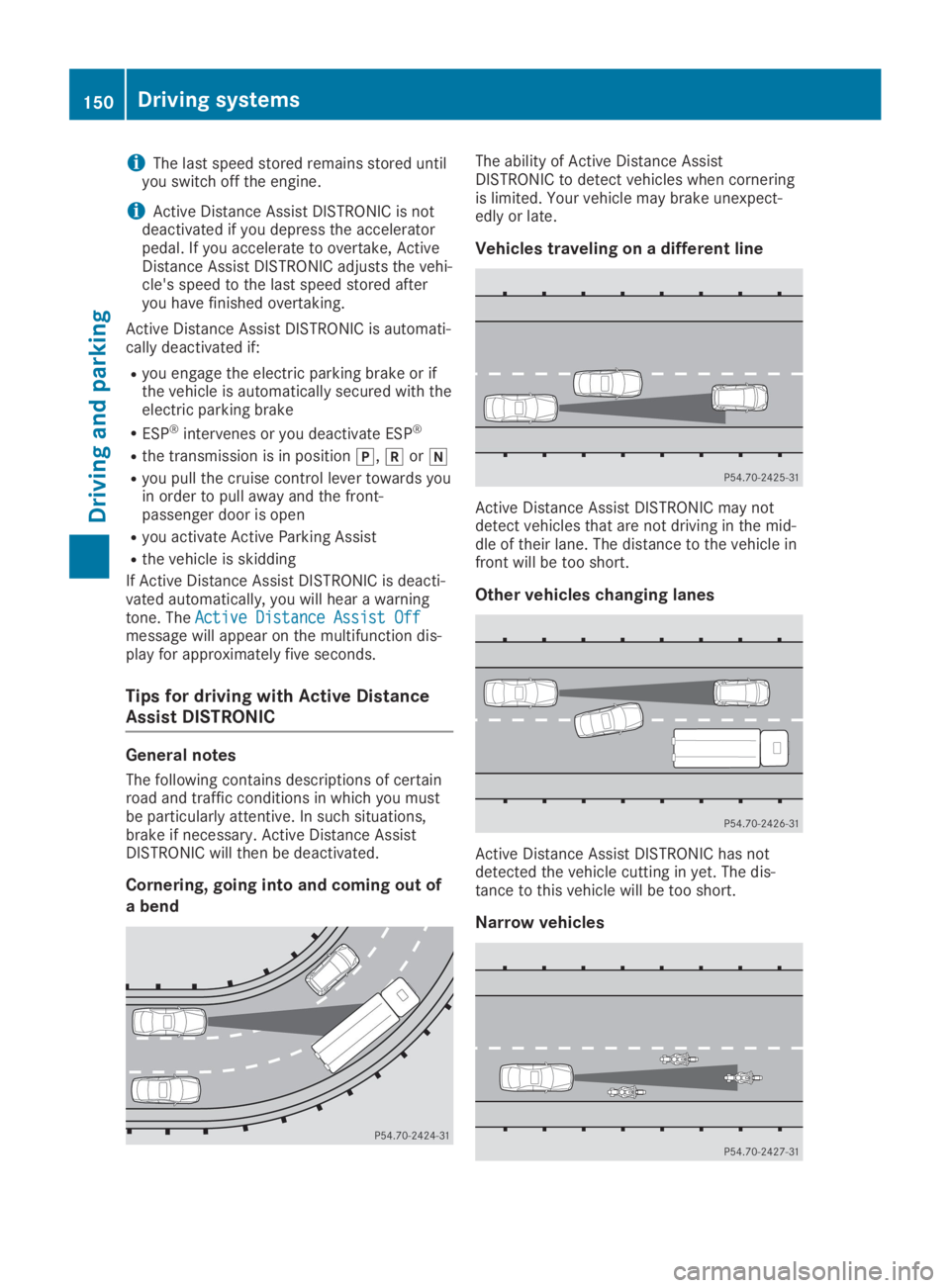 MERCEDES-BENZ SLC 2019  Owners Manual iThe last speed stored remains stored untilyou switch off the engine.
iActive Distance Assist DISTRONIC is notdeactivated if you depress the acceleratorpedal. If you accelerate to overtake, ActiveDist