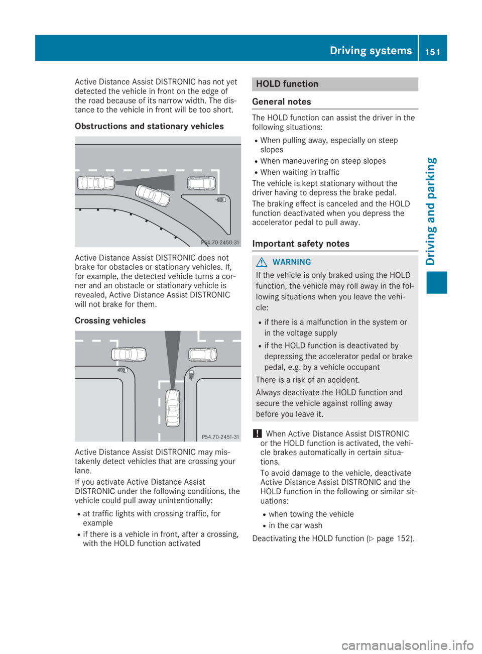 MERCEDES-BENZ SLC 2019  Owners Manual Active Distance Assist DISTRONIC has not yetdetected the vehicle in front on the edge ofthe road because of its narrow width. The dis-tance to the vehicle in front will be too short.
Obstructions and 