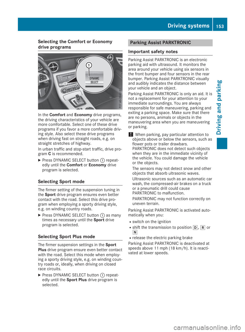 MERCEDES-BENZ SLC 2019  Owners Manual Selecting the Comfort or Economy
drive programs
In theComfortandEconomydrive programs,the driving characteristics of your vehicle aremore comfortable. Select one of these driveprograms if you favor a 