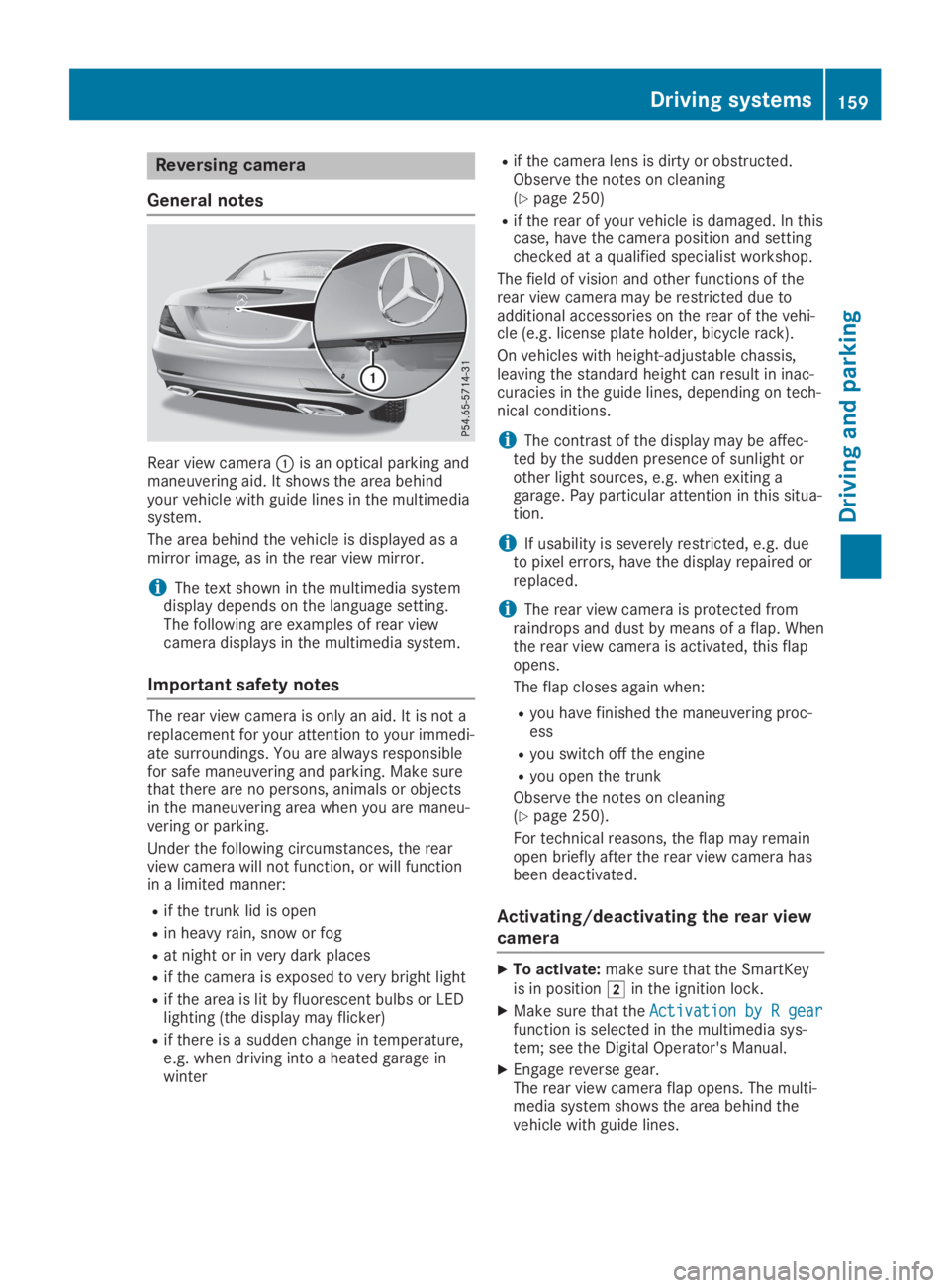 MERCEDES-BENZ SLC 2019  Owners Manual Reversing camera
General notes
Rear view camera�Cis an optical parking andmaneuvering aid. It shows the area behindyour vehicle with guide lines in the multimediasystem.
The area behind the vehicle is