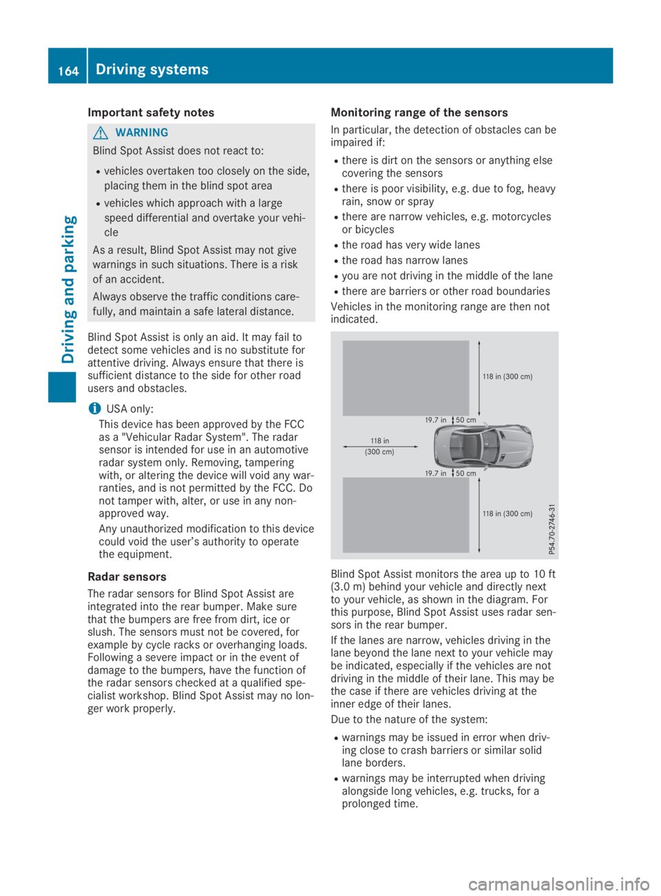 MERCEDES-BENZ SLC 2019  Owners Manual Important safety notes
GWARNING
Blind Spot Assist does not react to:
Rvehicles overtaken too closely on the side,
placing them in the blind spot area
Rvehicles which approach with a large
speed differ