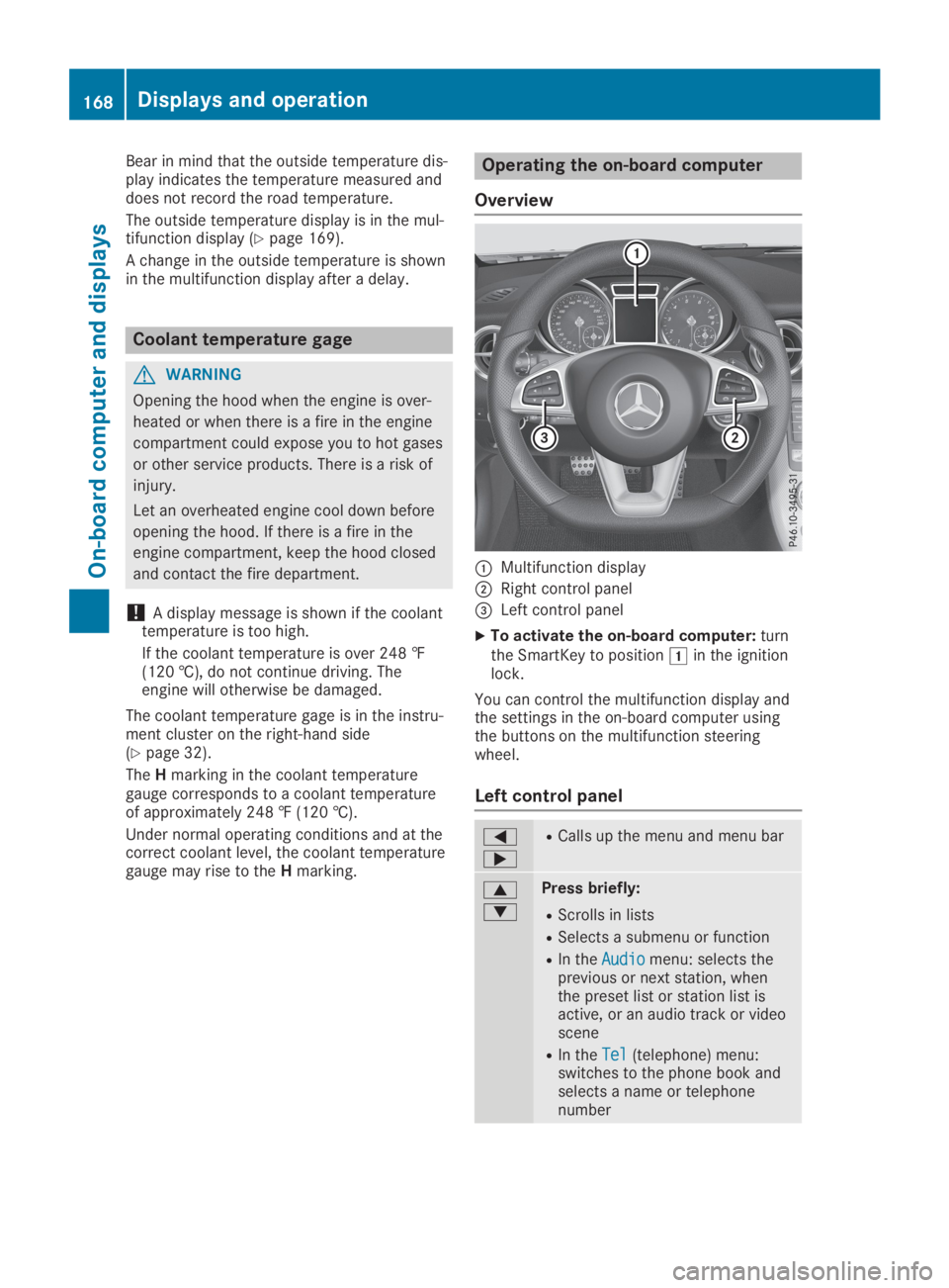 MERCEDES-BENZ SLC 2019  Owners Manual Bear in mind that the outside temperature dis-play indicates the temperature measured anddoes not record the road temperature.
The outside temperature display is in the mul-tifunction display (Ypage 1