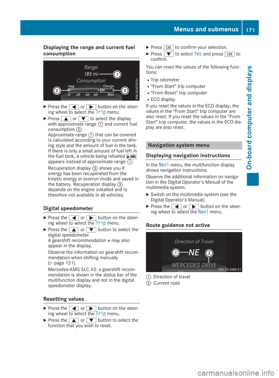 MERCEDES-BENZ SLC 2019  Owners Manual Displaying the range and current fuel
consumption
XPress the�Yor�ebutton on the steer-ing wheel to select theTripTripmenu.
XPress�cor�dto select the displaywith approximate range�Cand current fuelcons