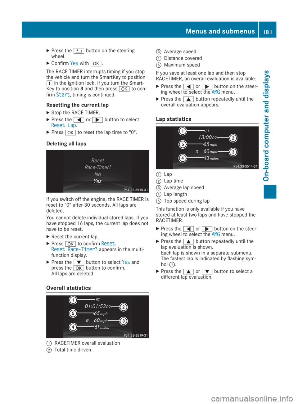 MERCEDES-BENZ SLC 2019  Owners Manual XPress the�8button on the steeringwheel.
XConfirmYesYeswith�v.
The RACE TIMER interrupts timing if you stopthe vehicle and turn the SmartKey to position�Gin the ignition lock. If you turn the Smart-Ke
