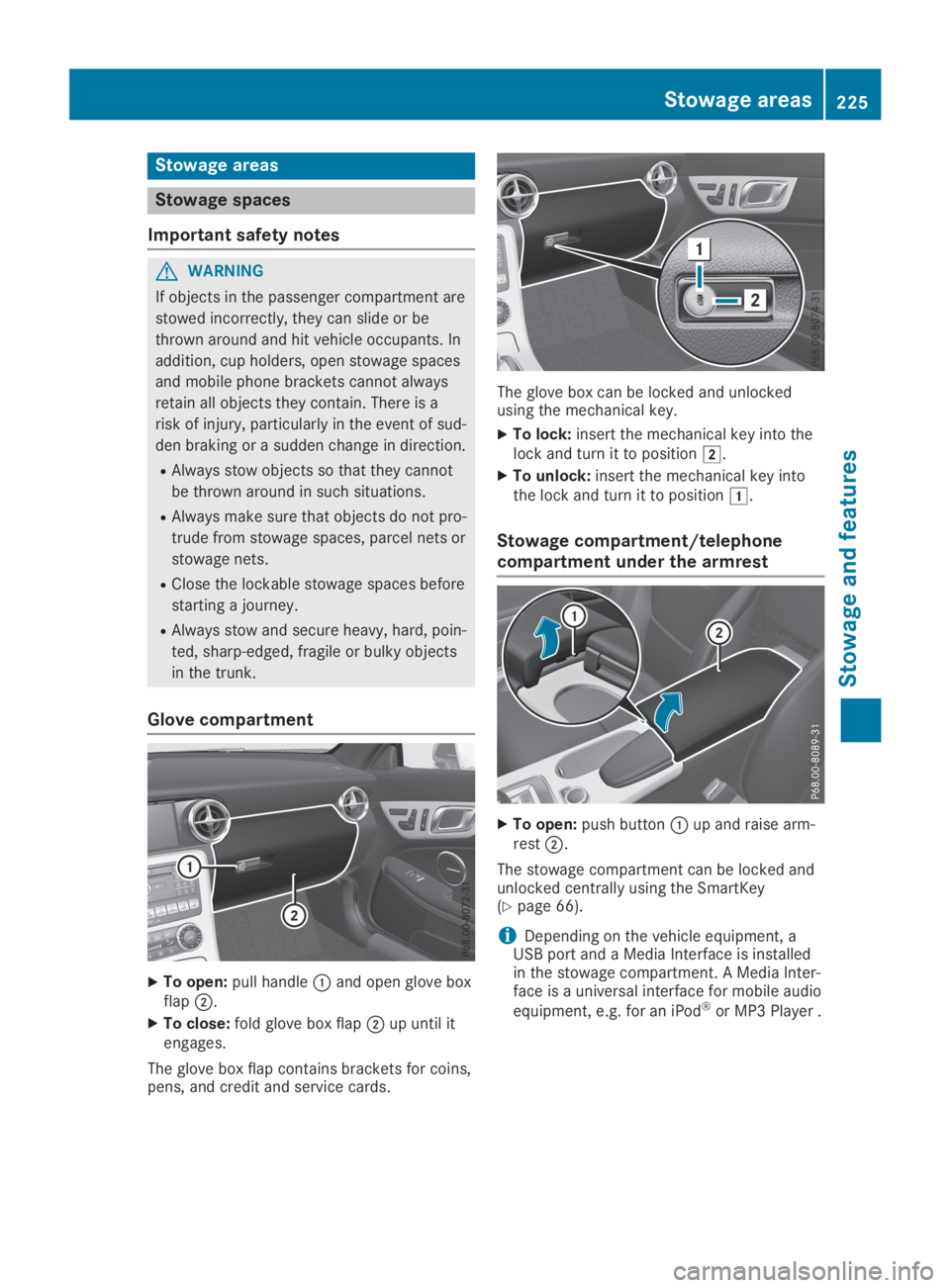 MERCEDES-BENZ SLC 2019  Owners Manual Stowage areas
Stowage spaces
Important safety notes
GWARNING
If objects in the passenger compartment are
stowed incorrectly, they can slide or be
thrown around and hit vehicle occupants. In
addition, 