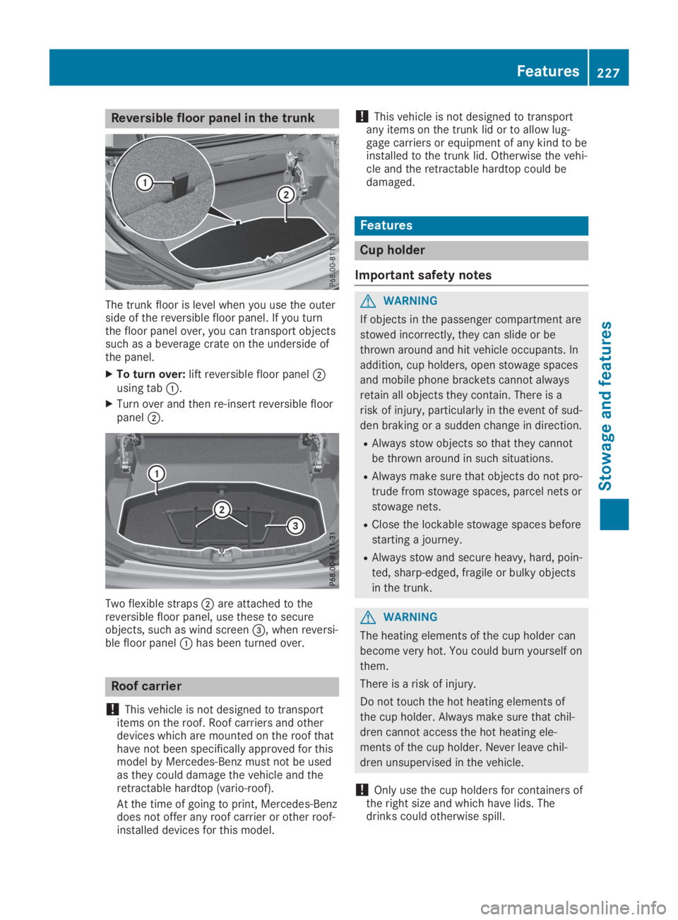 MERCEDES-BENZ SLC 2019  Owners Manual Reversible floor panel in the trunk
The trunk floor is level when you use the outerside of the reversible floor panel. If you turnthe floor panel over, you can transport objectssuch as a beverage crat