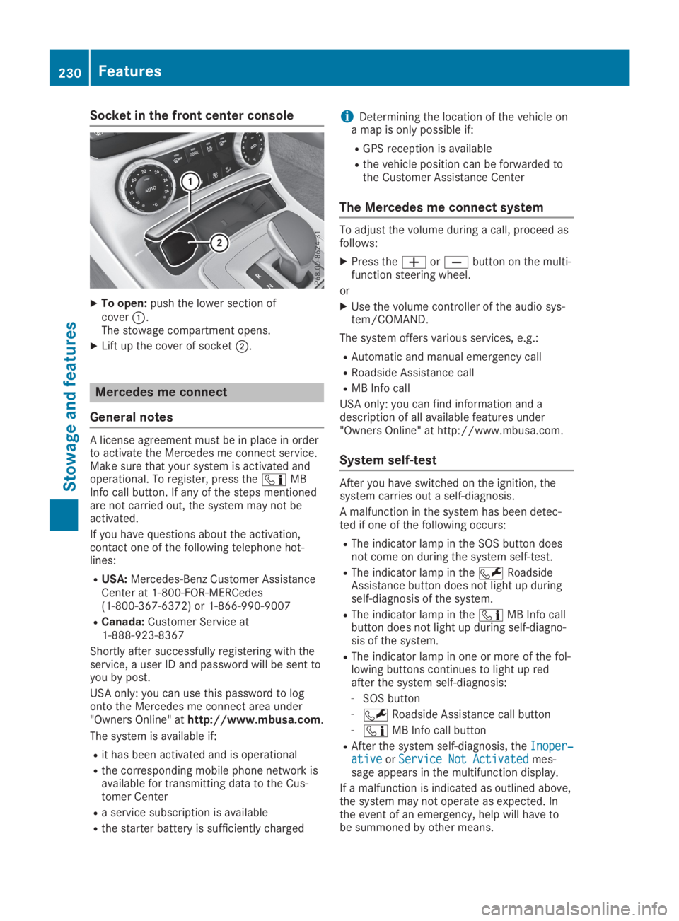 MERCEDES-BENZ SLC 2019  Owners Manual Socket in the front center console
XTo open:push the lower section ofcover�C.The stowage compartment opens.
XLift up the cover of socket�D.
Mercedes me connect
General notes
A license agreement must b
