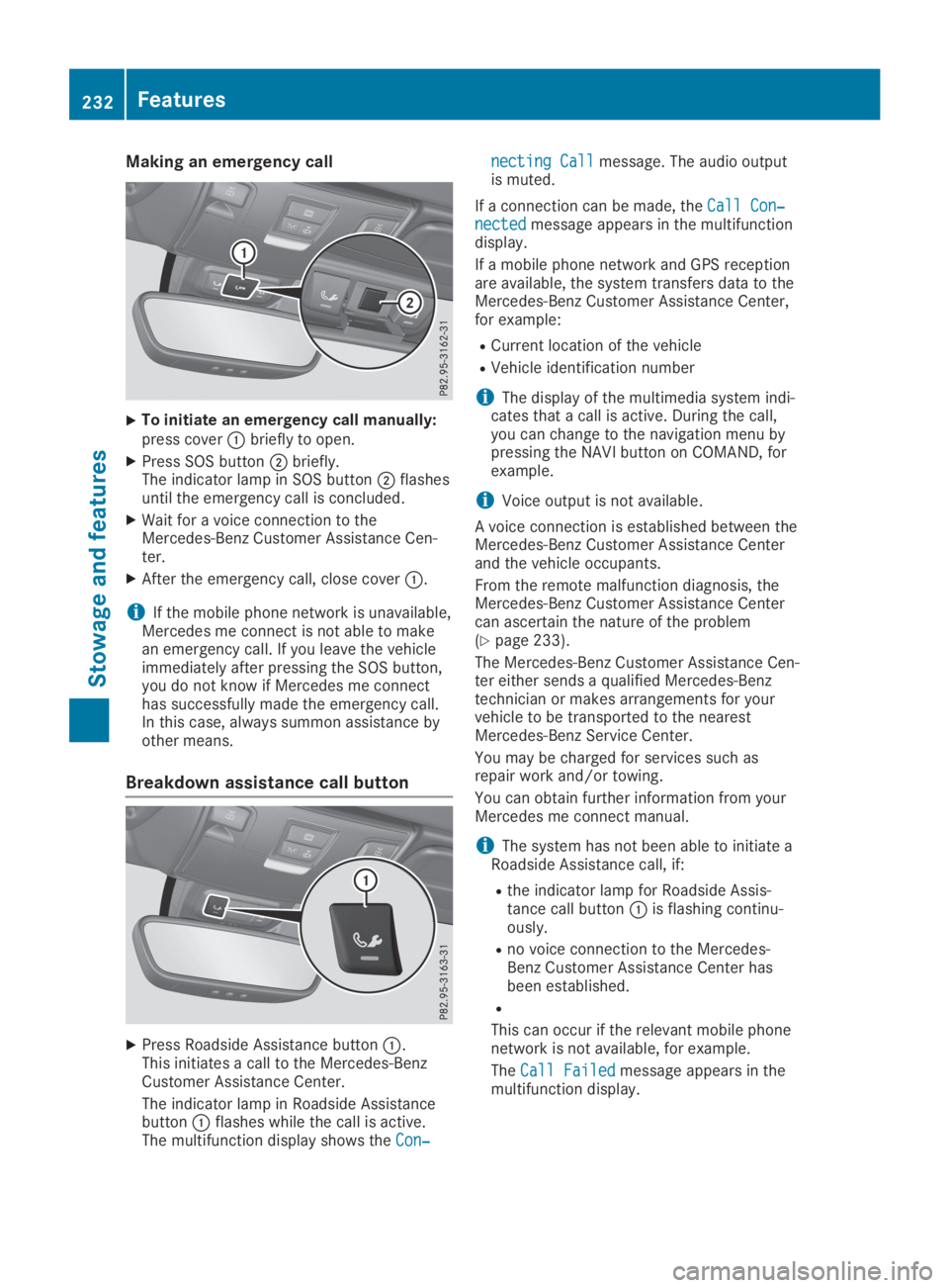 MERCEDES-BENZ SLC 2019  Owners Manual Making an emergency call
XTo initiate an emergency call manually:press cover�Cbriefly to open.
XPress SOS button�Dbriefly.The indicator lamp in SOS button�Dflashesuntil the emergency call is concluded