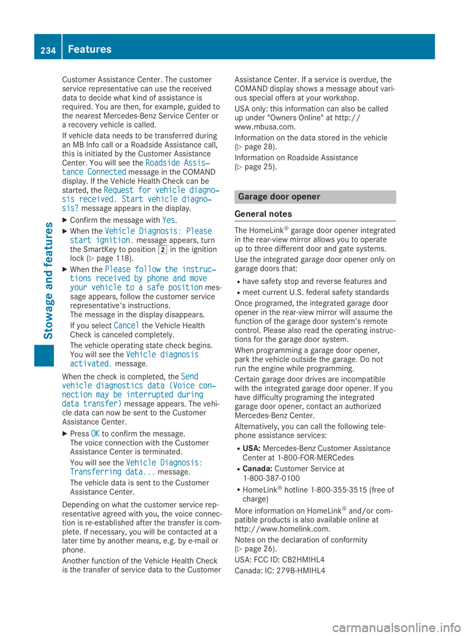 MERCEDES-BENZ SLC 2019  Owners Manual Customer Assistance Center. The customerservice representative can use the receiveddata to decide what kind of assistance isrequired. You are then, for example, guided tothe nearest Mercedes-Benz Serv