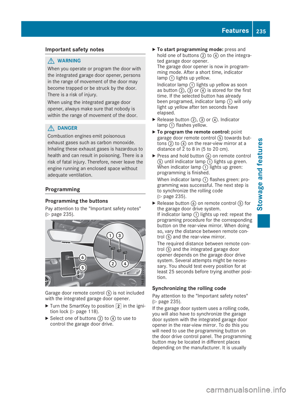 MERCEDES-BENZ SLC 2019  Owners Manual Important safety notes
GWARNING
When you operate or program the door with
the integrated garage door opener, persons
in the range of movement of the door may
become trapped or be struck by the door.
T