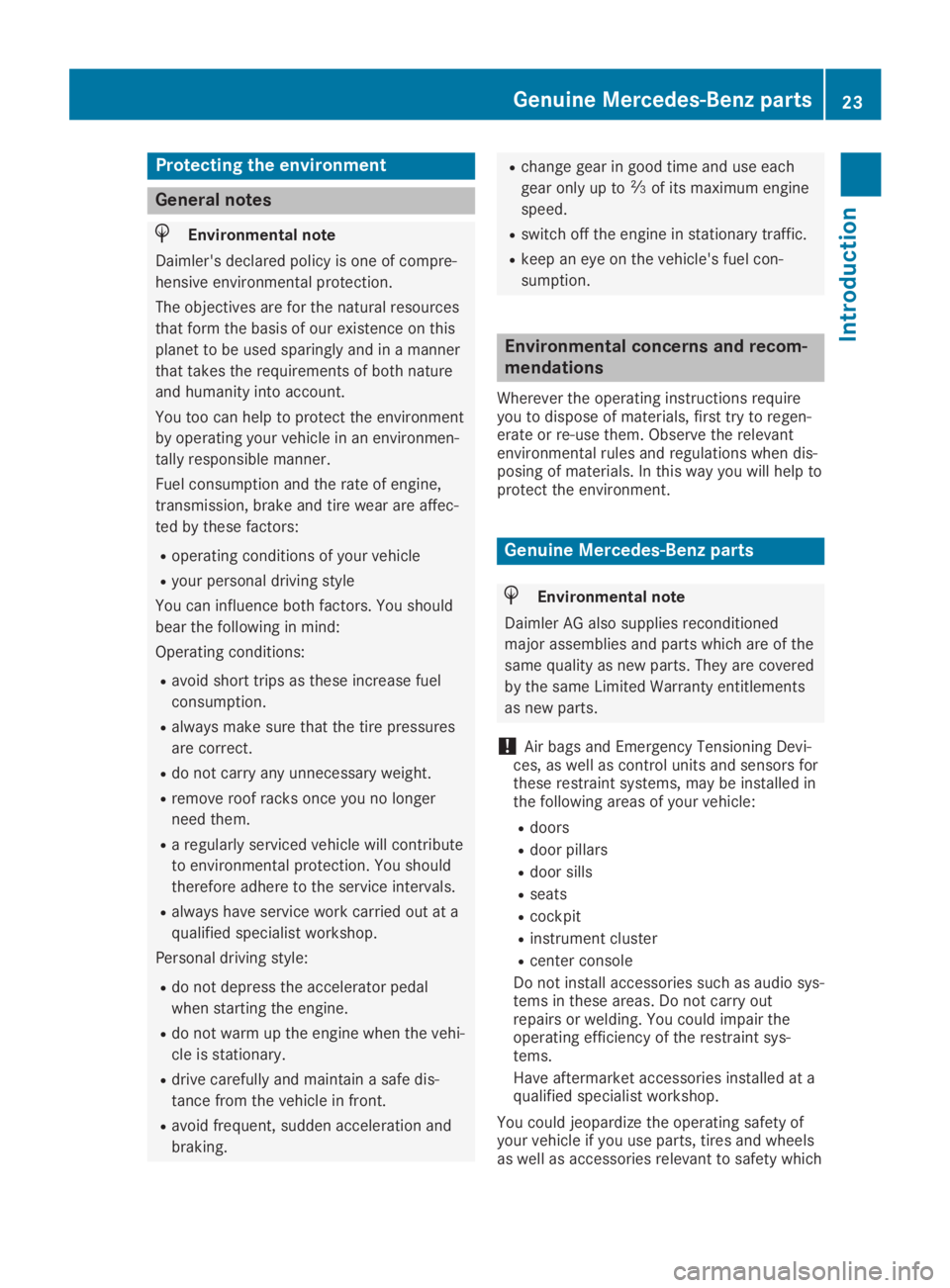 MERCEDES-BENZ SLC 2019 Owners Manual Protecting the environment
General notes
HEnvironmental note
Daimler's declared policy is one of compre-
hensive environmental protection.
The objectives are for the natural resources
that form th