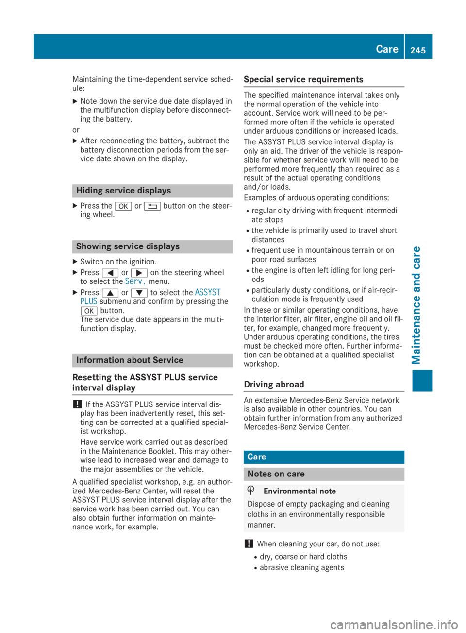MERCEDES-BENZ SLC 2019  Owners Manual Maintaining the time-dependent service sched-ule:
XNote down the service due date displayed inthe multifunction display before disconnect-ing the battery.
or
XAfter reconnecting the battery, subtract 