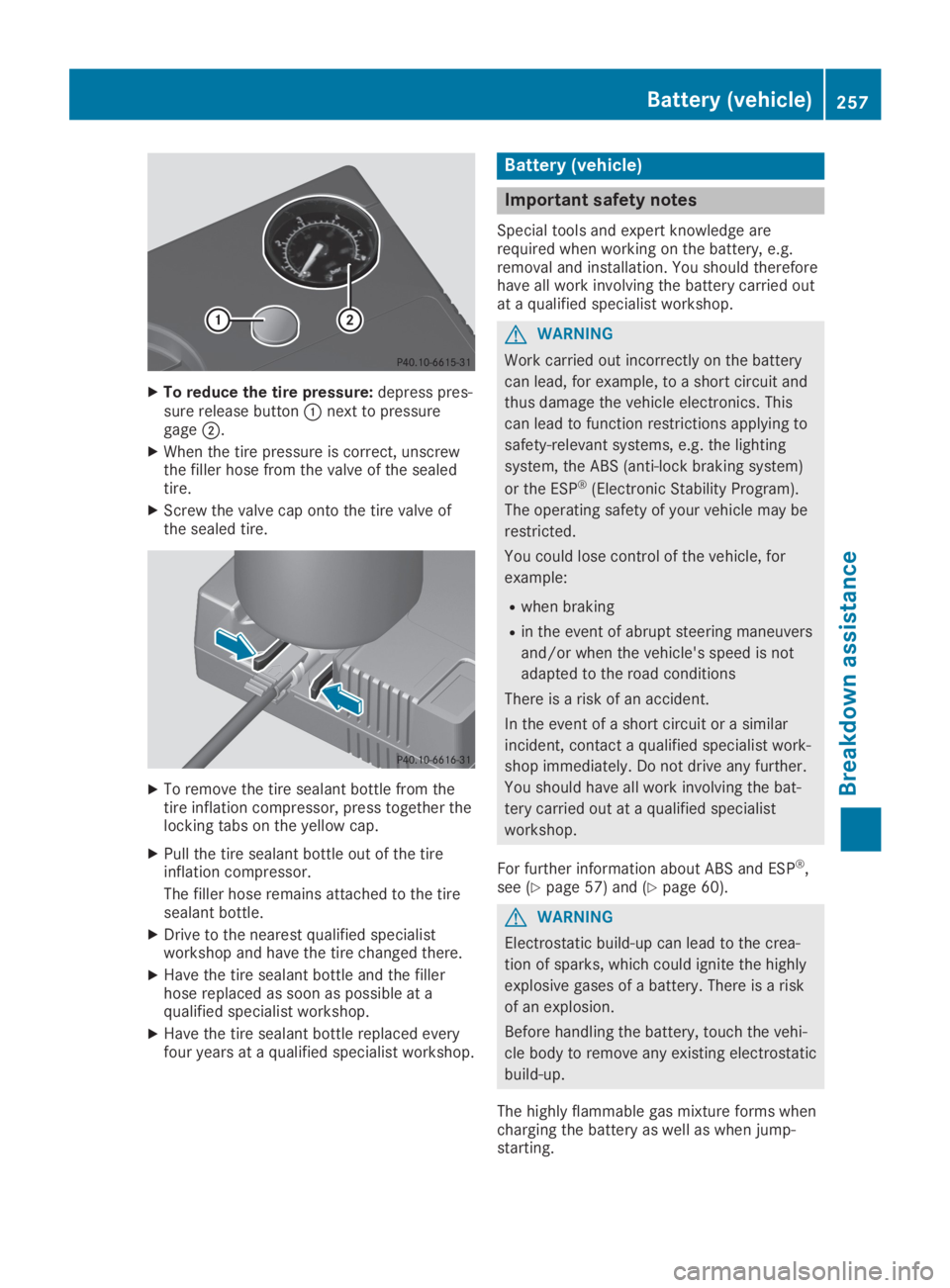 MERCEDES-BENZ SLC 2019  Owners Manual XTo reduce the tire pressure:depress pres-sure release button�Cnext to pressuregage�D.
XWhen the tire pressure is correct, unscrewthe filler hose from the valve of the sealedtire.
XScrew the valve cap