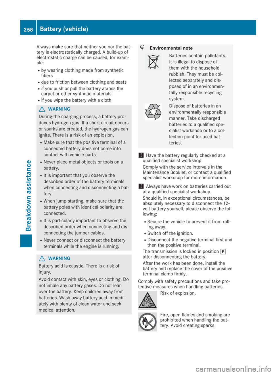 MERCEDES-BENZ SLC 2019  Owners Manual Always make sure that neither you nor the bat-tery is electrostatically charged. A build-up ofelectrostatic charge can be caused, for exam-ple:
Rby wearing clothing made from syntheticfibers
Rdue to f