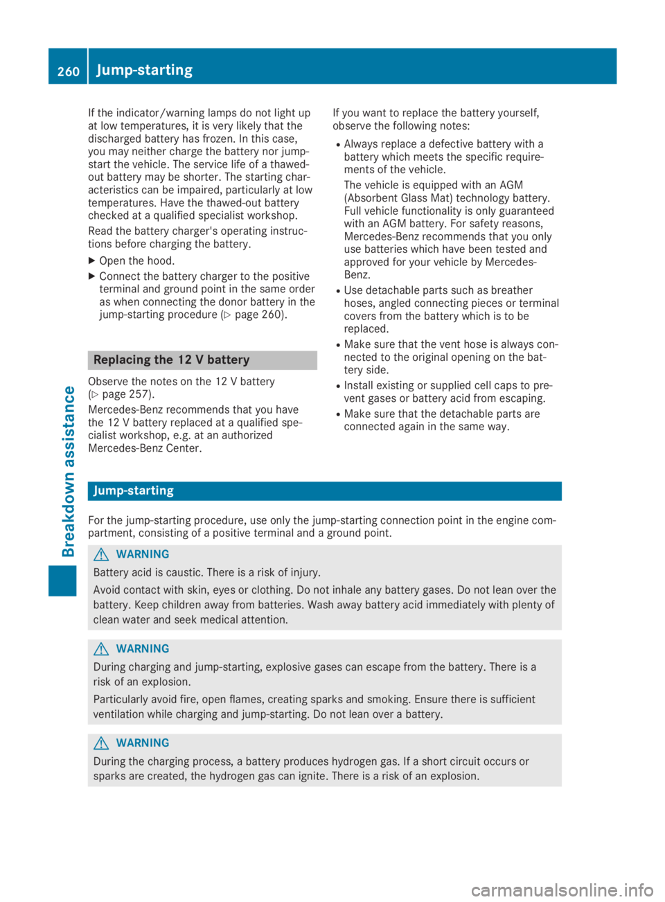 MERCEDES-BENZ SLC 2019 Owners Manual If the indicator/warning lamps do not light upat low temperatures, it is very likely that thedischarged battery has frozen. In this case,you may neither charge the battery nor jump-start the vehicle. MERCEDES-BENZ SLC 2019 Owners Manual If the indicator/warning lamps do not light upat low temperatures, it is very likely that thedischarged battery has frozen. In this case,you may neither charge the battery nor jump-start the vehicle.
