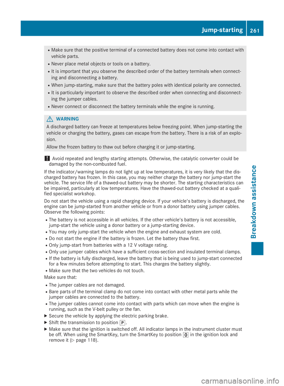 MERCEDES-BENZ SLC 2019 Owners Manual RMake sure that the positive terminal of a connected battery does not come into contact with
vehicle parts.
RNever place metal objects or tools on a battery.
RIt is important that you observe the desc MERCEDES-BENZ SLC 2019 Owners Manual RMake sure that the positive terminal of a connected battery does not come into contact with
vehicle parts.
RNever place metal objects or tools on a battery.
RIt is important that you observe the desc