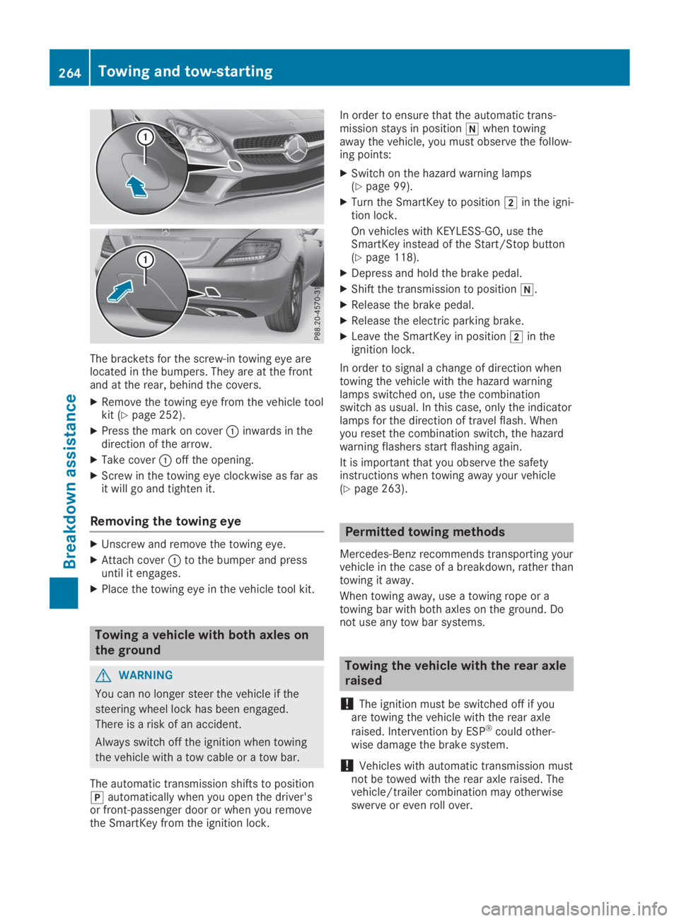 MERCEDES-BENZ SLC 2019  Owners Manual The brackets for the screw-in towing eye arelocated in the bumpers. They are at the frontand at the rear, behind the covers.
XRemove the towing eye from the vehicle toolkit (Ypage 252).
XPress the mar