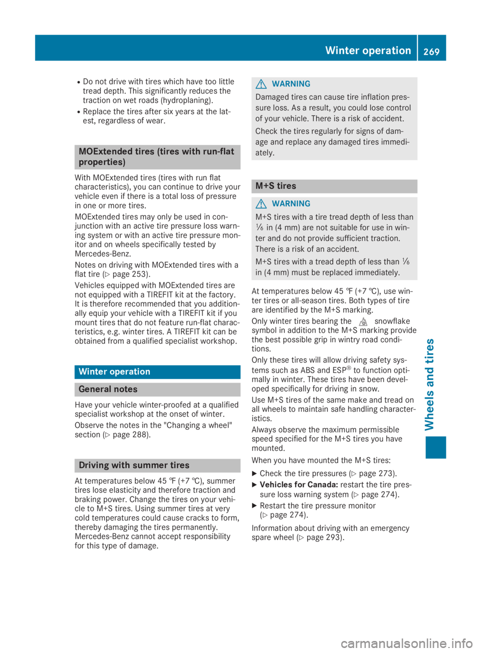 MERCEDES-BENZ SLC 2019  Owners Manual RDo not drive with tires which have too littletread depth. This significantly reduces thetraction on wet roads (hydroplaning).
RReplace the tires after six years at the lat-est, regardless of wear.
MO